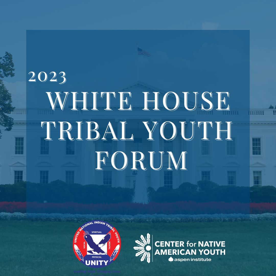 Center for Native American Youth, United National Indian Tribal Youth, Inc., and White House Announce 3rd Annual White House Tribal Youth Forum