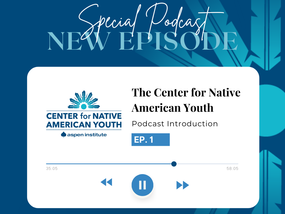 The Center for Native American Youth Podcast!